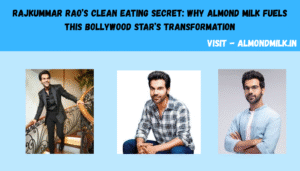 Rajkummar Rao’s Clean Eating Secret: Why Almond Milk Fuels This Bollywood Star’s Transformation