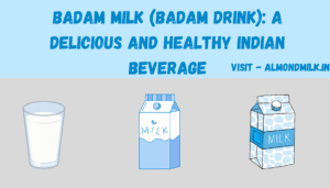 Badam Milk (Badam Drink): A Delicious and Healthy Indian Beverage