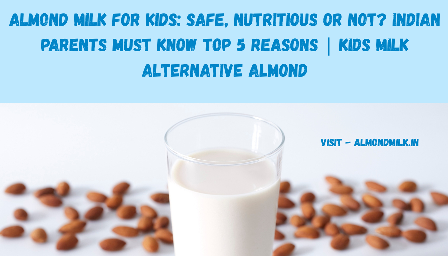 Almond Milk for Kids: Safe, Nutritious or Not? Indian Parents Must Know Top 5 reasons | kids milk alternative almond