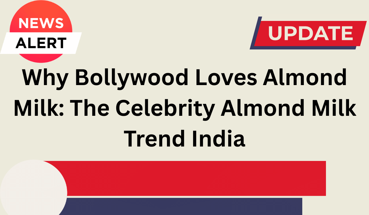 Why Bollywood Loves Almond Milk: The Celebrity Almond Milk Trend India