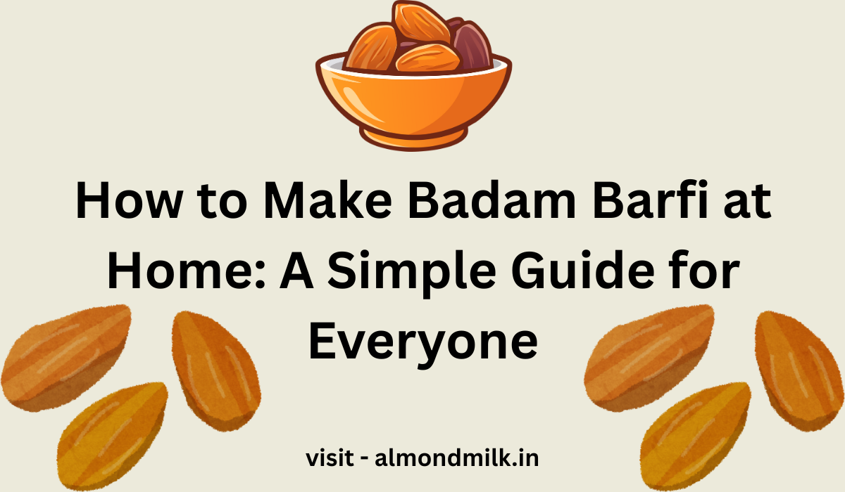 How to Make Badam Barfi at Home: A Simple Guide for Everyone