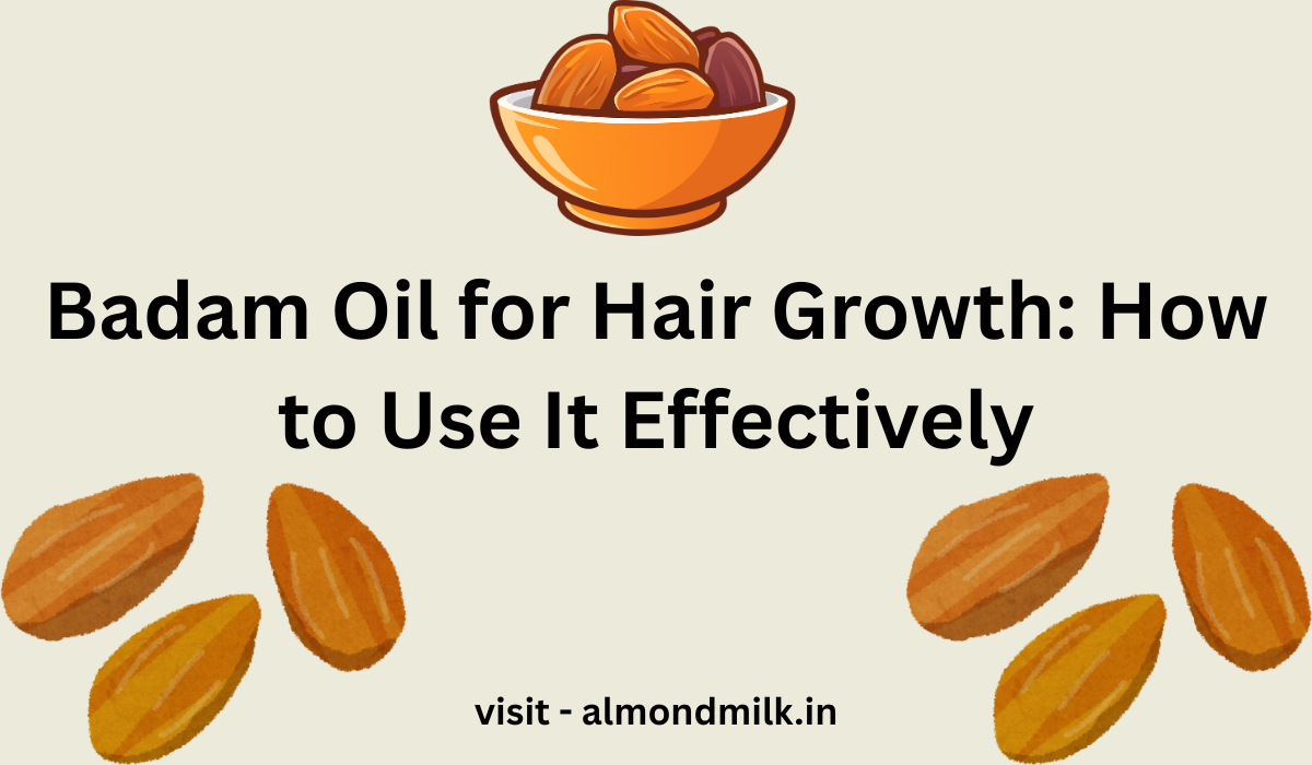 Badam Oil for Hair Growth: How to Use It Effectively