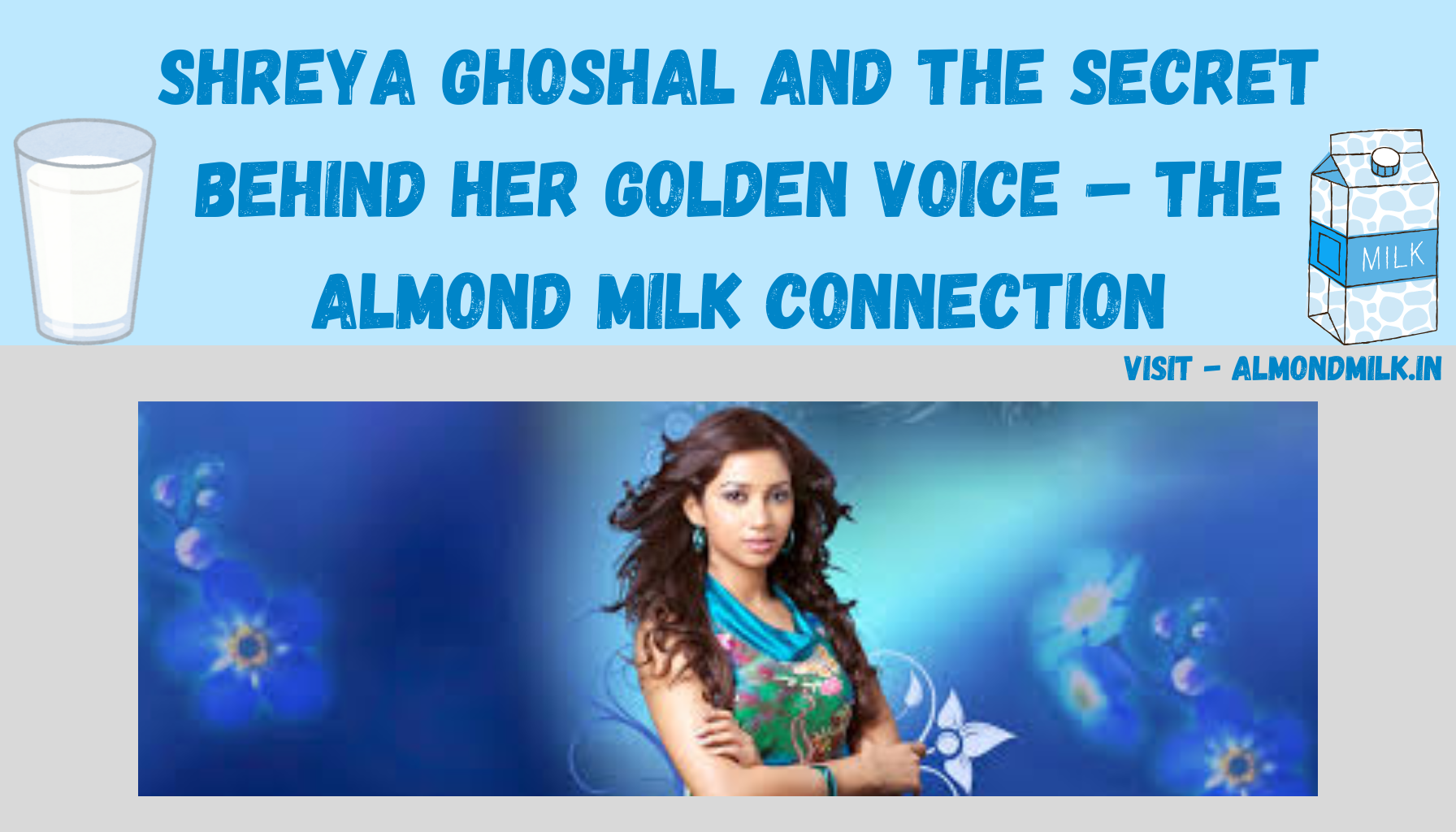 Shreya Ghoshal and the Secret Behind Her Golden Voice – The Almond Milk Connection