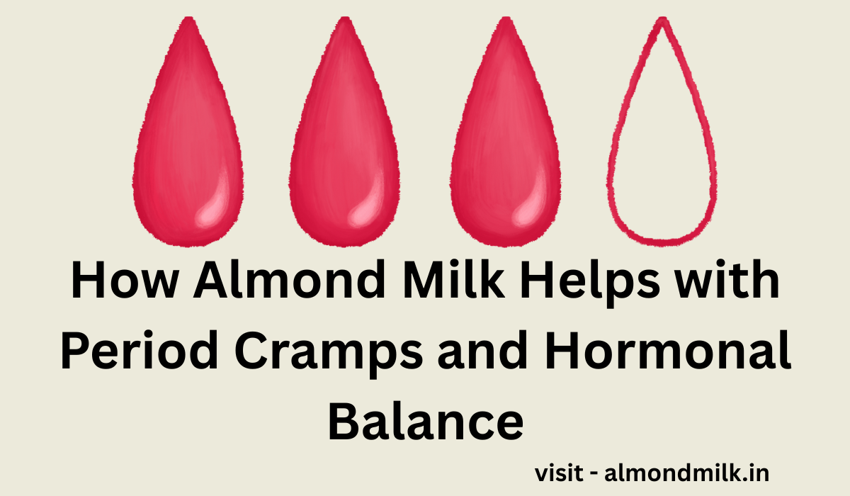 How Almond Milk Helps with Period Cramps and Hormonal Balance