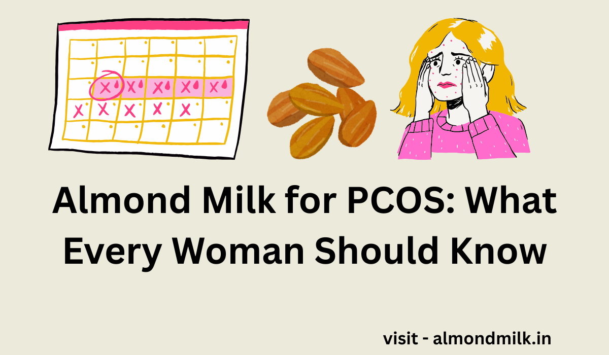 Almond Milk for PCOS: What Every Woman Should Know