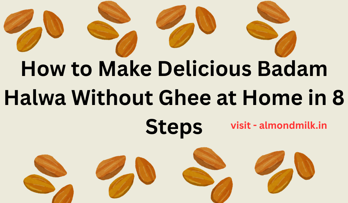 How to Make Delicious Badam Halwa Without Ghee at Home in 8 Steps