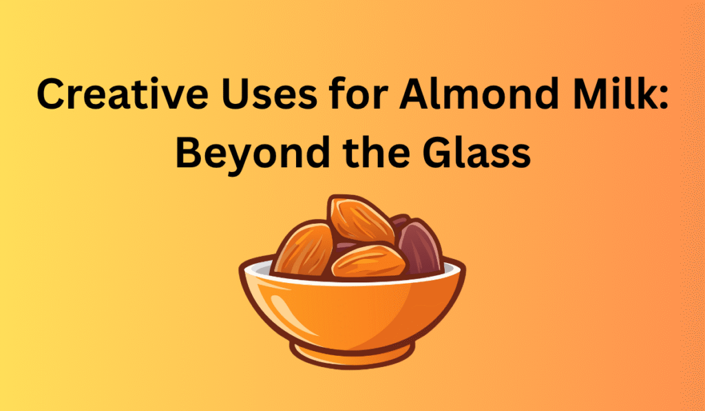 Creative uses of almond milk